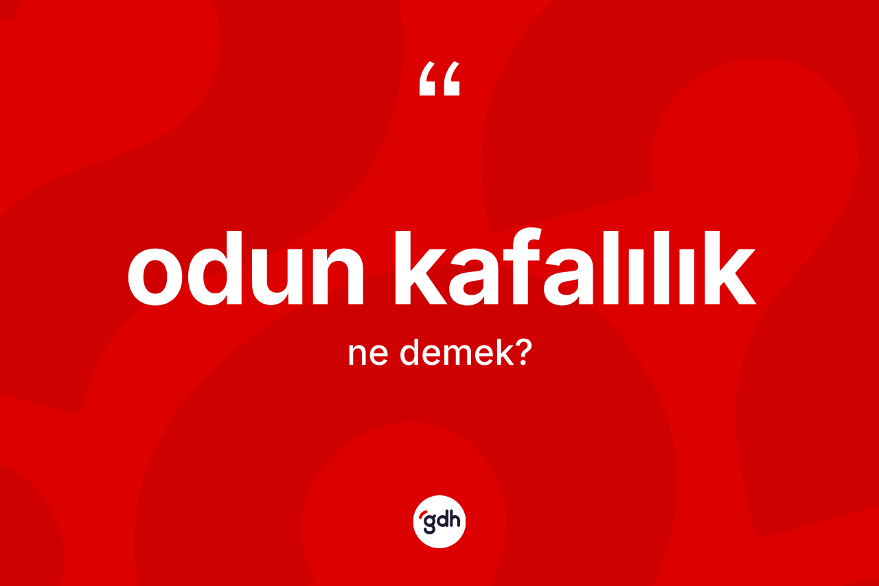 Odun kafalılık ne demek? Odun kafalılığın halk arasındaki kullanımı nasıldır?