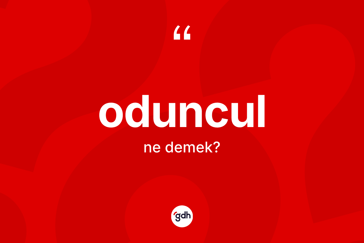 Oduncul kelimesinin anlamı nedir? Oduncul kelimesinin TDK anlamı nedir?