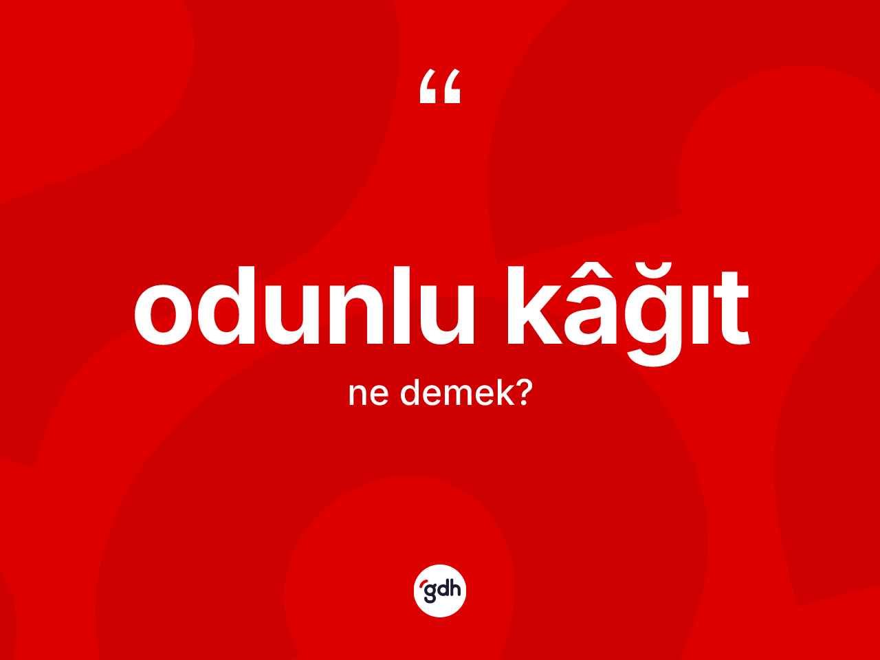Odunlu kâğıt  kelimesinin tanımı nedir? Odunlu kâğıt ın kısaca tanımı nedir?