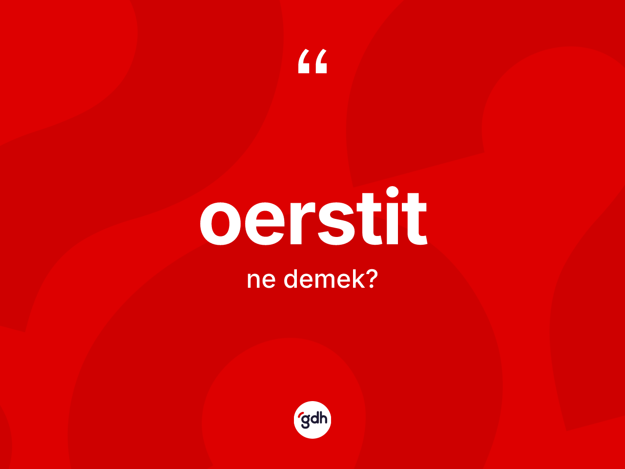 Oerstit kelimesi ne anlama gelir? Oerstitin halk arasındaki kullanımı nasıldır?