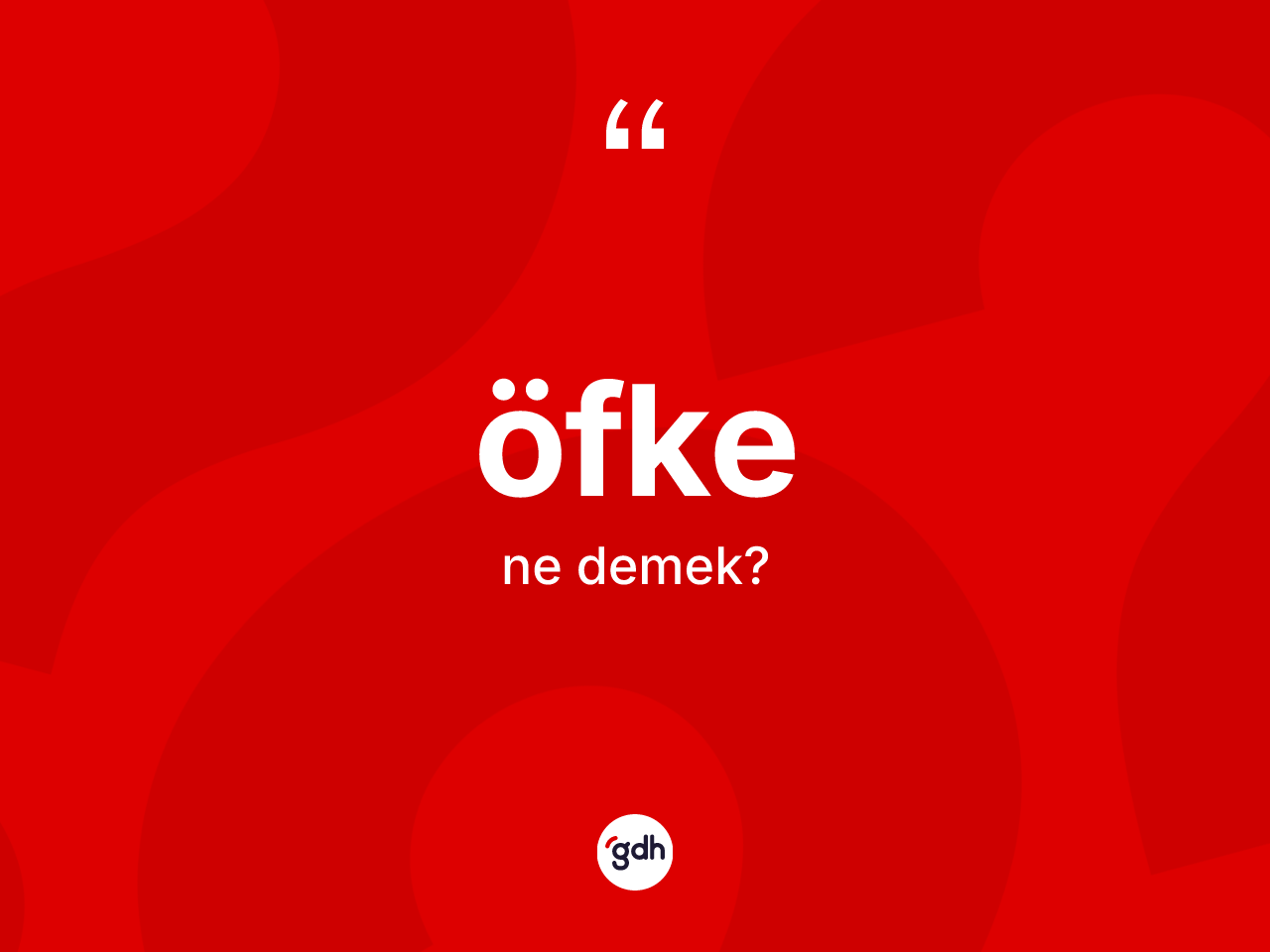 Öfke nedir? Öfkenin TDK'ya göre anlamı nedir?