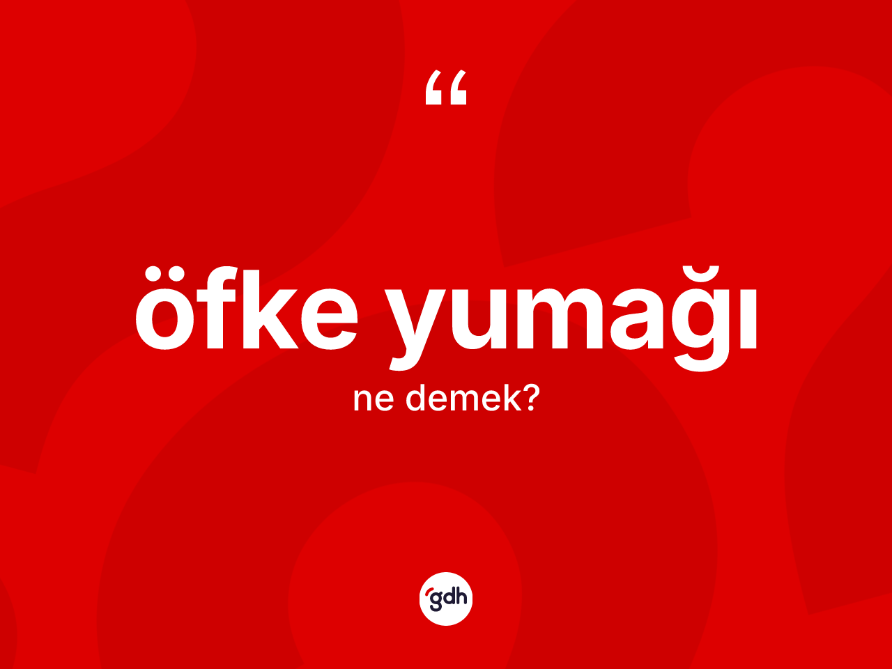 Öfke yumağı  ne demek? Öfke yumağı ın sözlükteki anlamı nedir?