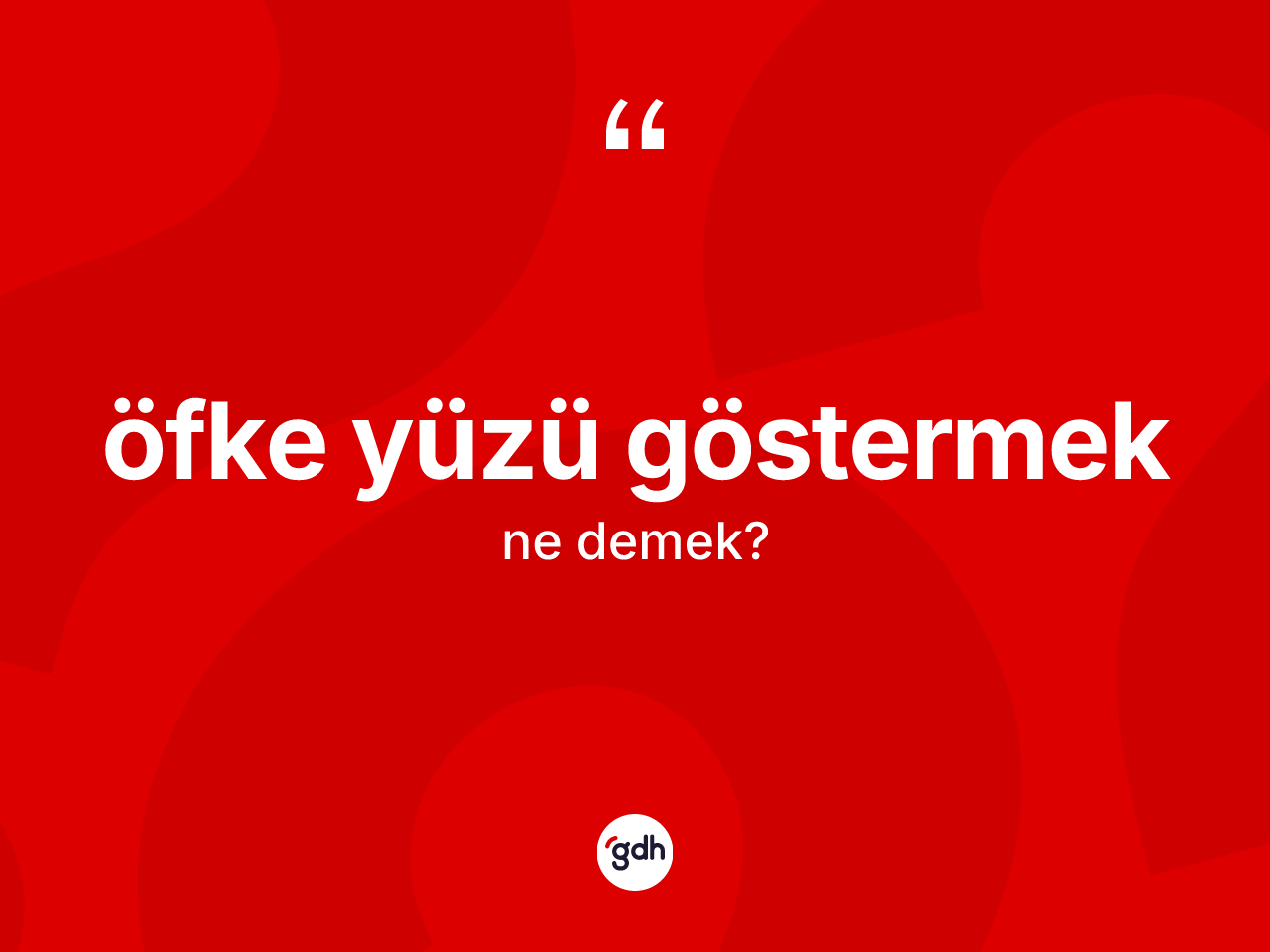 Öfke yüzü göstermek ne demektir? Öfke yüzü göstermek ifadesinin TDK anlamı nedir?