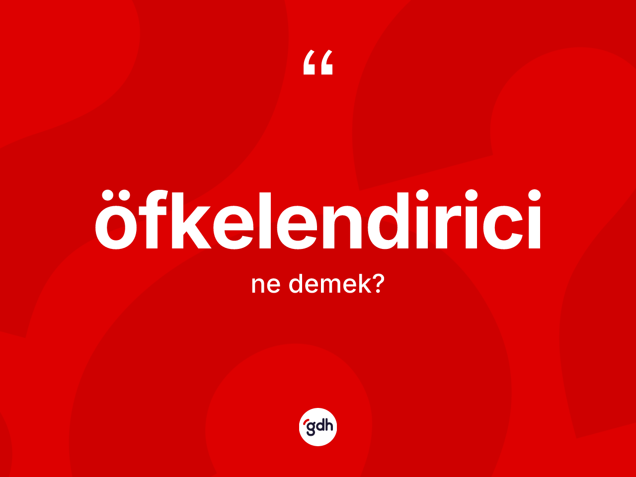 Öfkelendirici kelimesinin anlamı nedir? Öfkelendirici kelimesinin kaç farklı anlamı var?