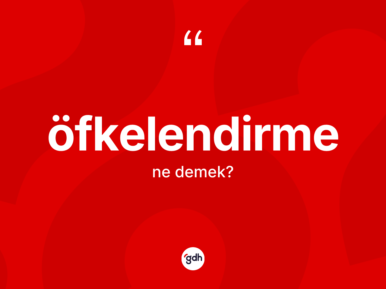 Öfkelendirme kelimesinin tanımı nedir? Öfkelendirmenin kısaca tanımı nedir?