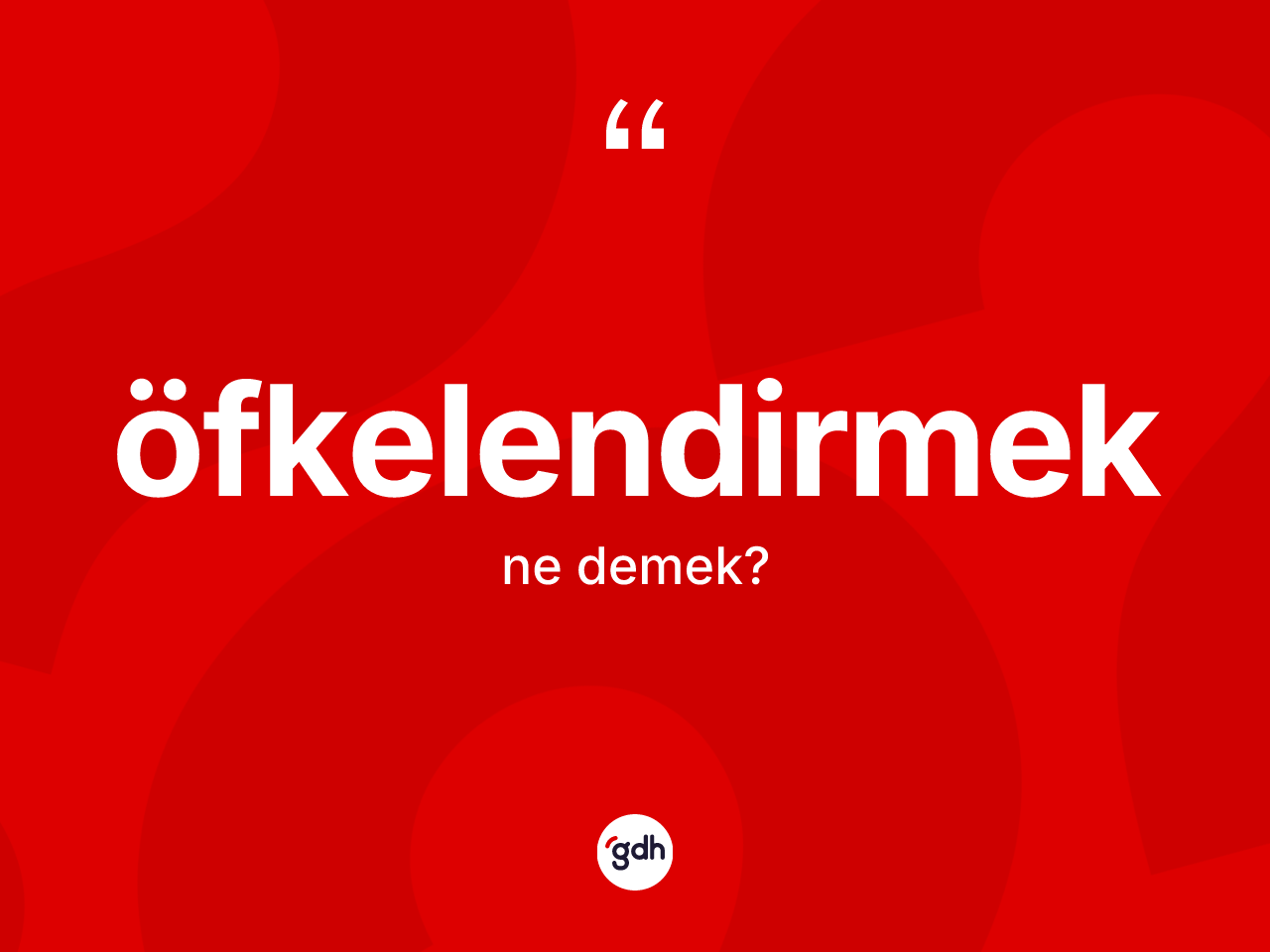 Öfkelendirmek ne anlama gelir? Öfkelendirmeğin kısaca tanımı nedir?