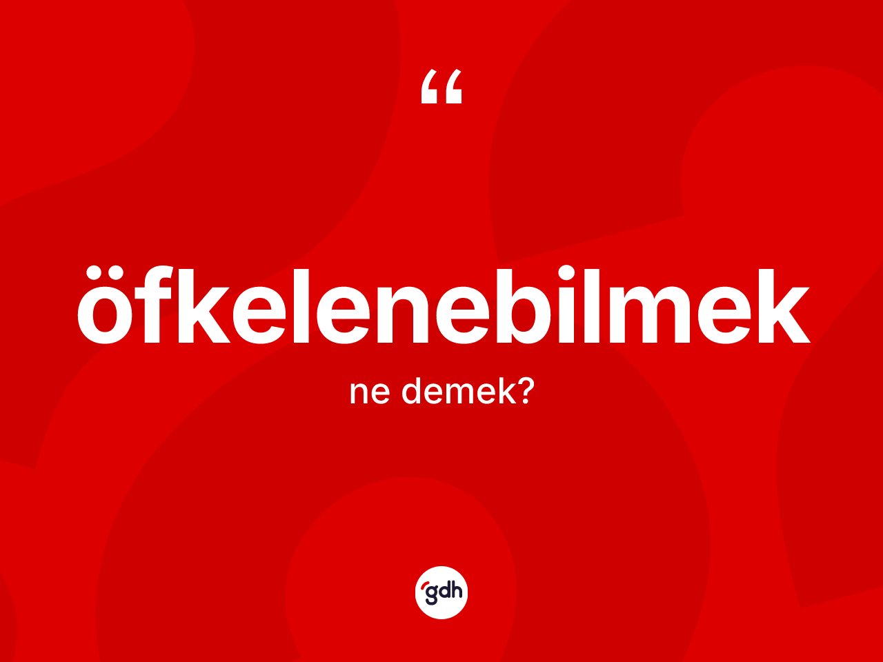 Öfkelenebilmek kelimesi ne anlama gelir? Öfkelenebilmeğin halk arasındaki kullanımı nasıldır?