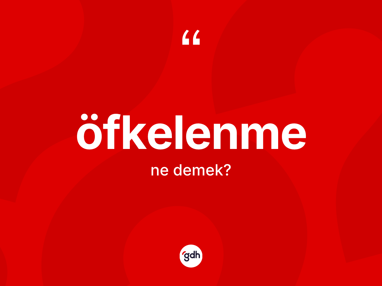 Öfkelenme ne anlama gelir? Öfkelenmenin TDK'ya göre anlamı nedir?
