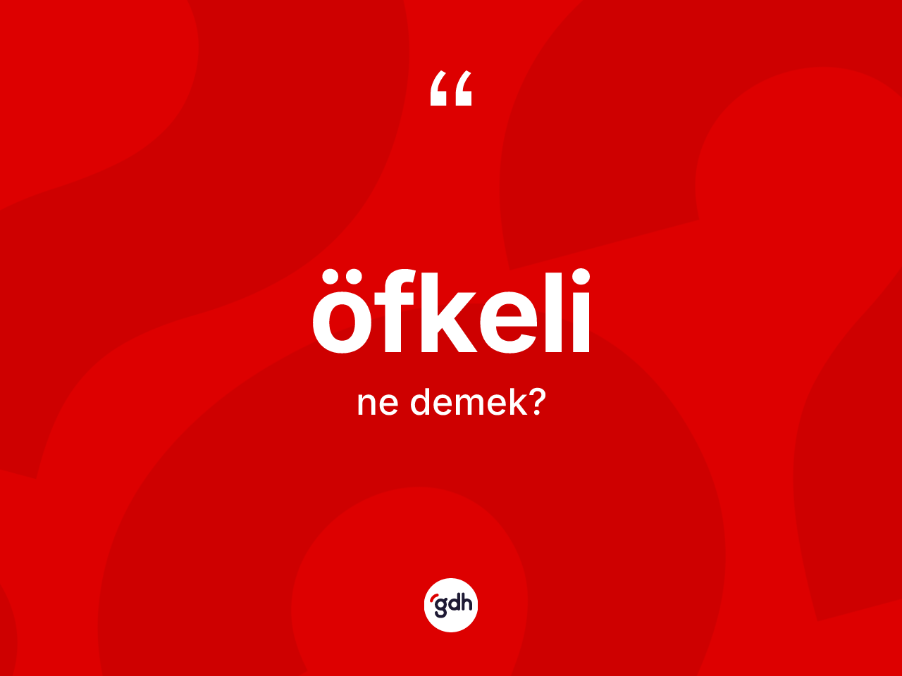 Öfkeli kelimesinin anlamı nedir? Öfkelinin TDK'ya göre anlamı nedir?