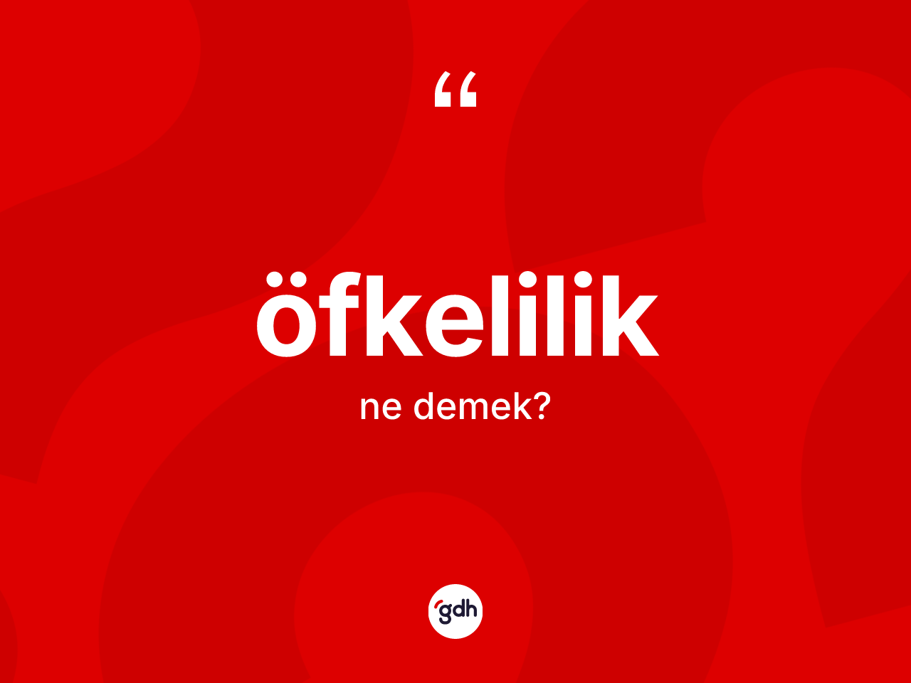 Öfkelilik ne anlama gelir? Öfkelilik kelimesinin özellikleri nelerdir?