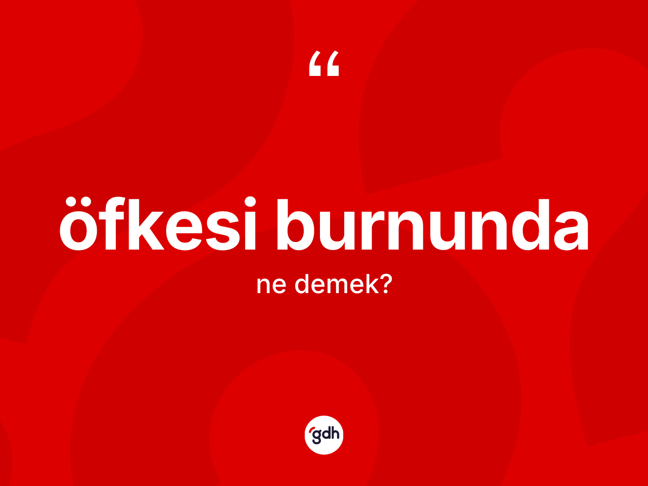 Öfkesi burnunda kelimesi nedir? Öfkesi burnundanın TDK'ya göre anlamı nedir?
