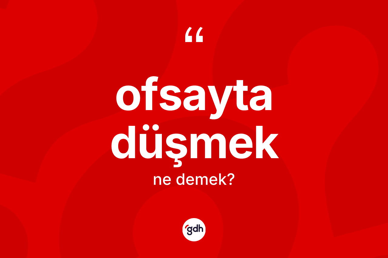 Ofsayta düşmek sözü ne demektir? Ofsayta düşmek ifadesi nerede kullanılır?