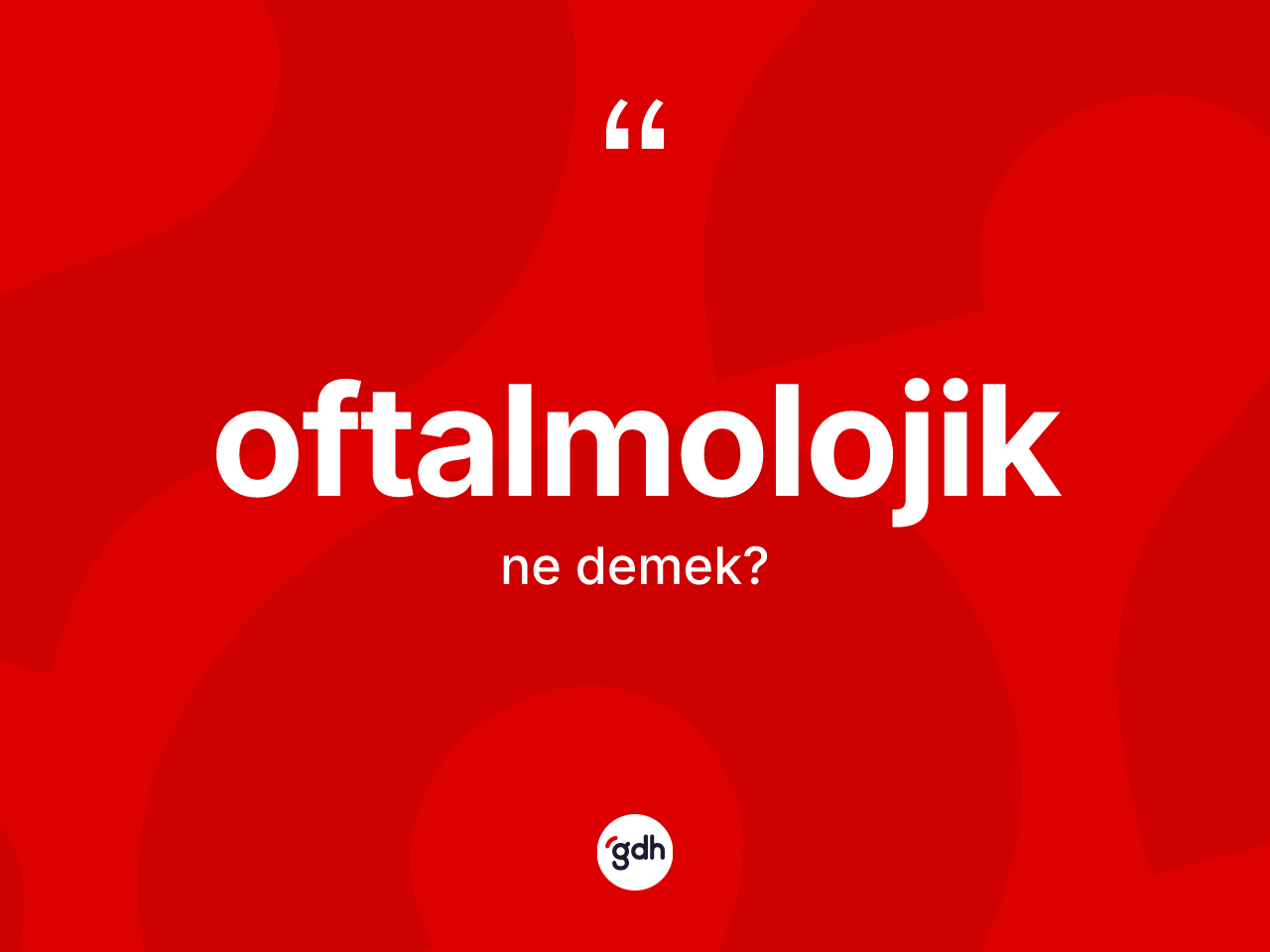 Oftalmolojik ne anlama gelir? Oftalmolojiğin kısaca tanımı nedir?