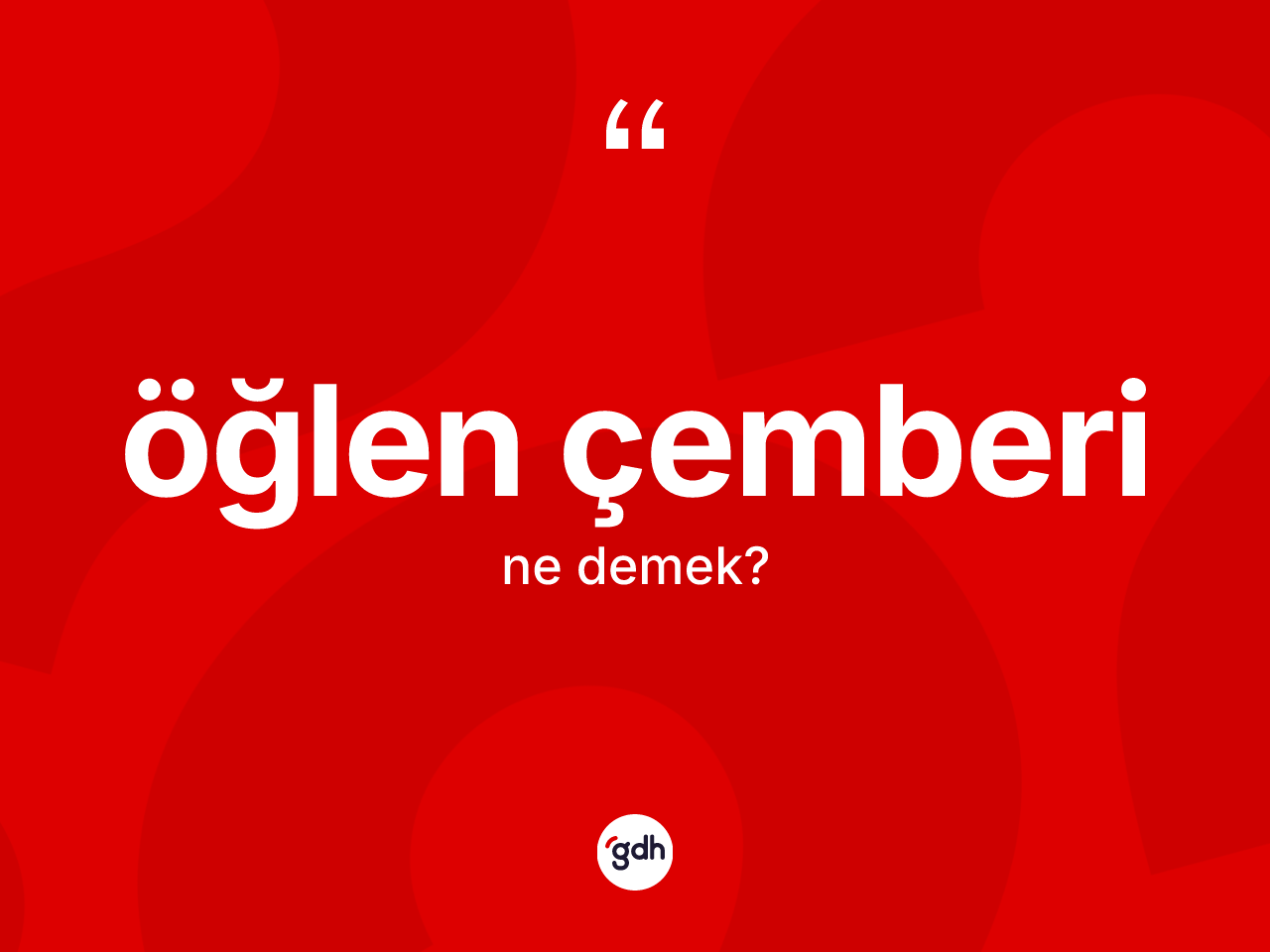 Öğlen çemberi kelimesinin tanımı nedir? Öğlen çemberinin TDK'ya göre anlamı nedir?