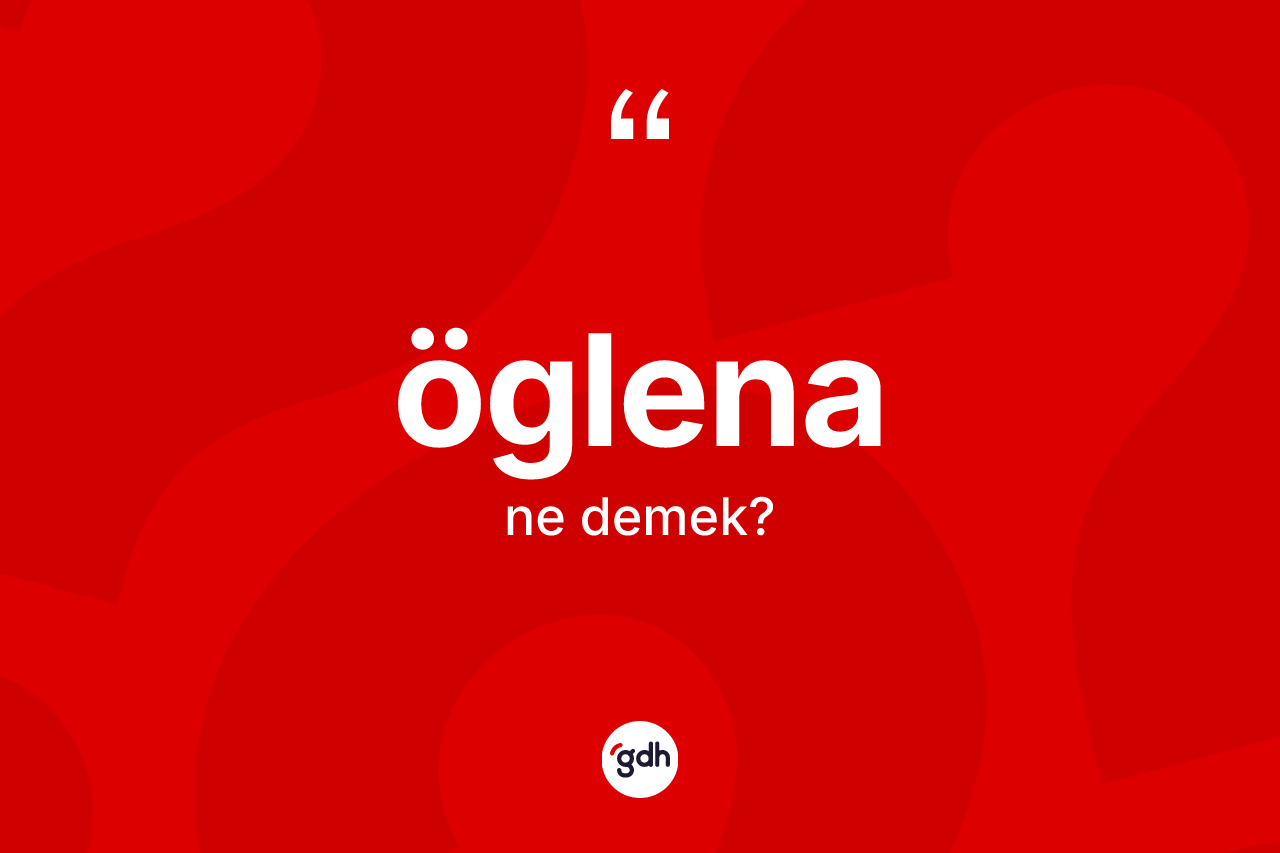 Öglena ne anlama gelir? Öglenanın halk arasındaki kullanımı nasıldır?