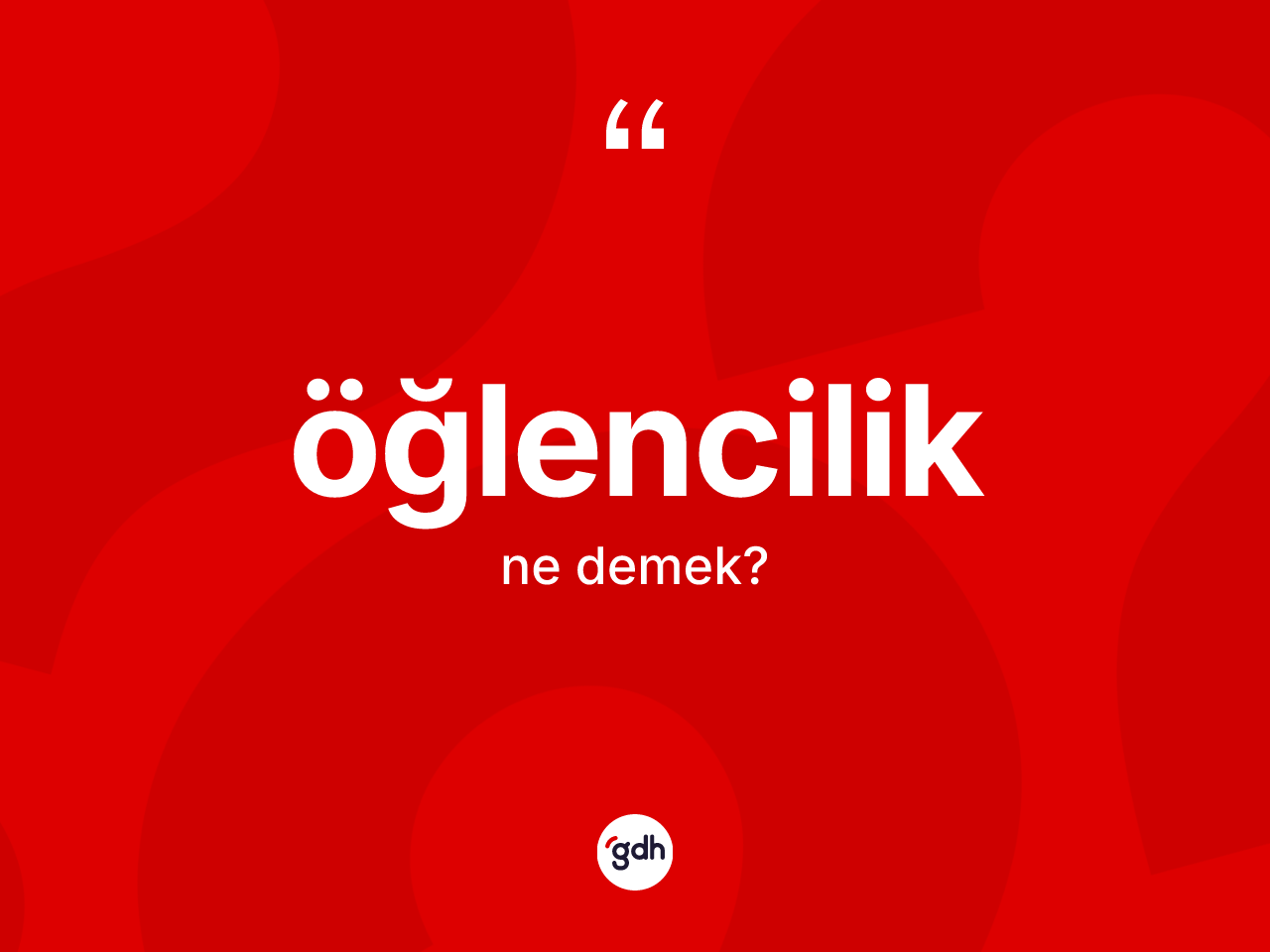 Öğlencilik kelimesi ne anlama gelir? Öğlencilik kelimesinin özellikleri nelerdir?