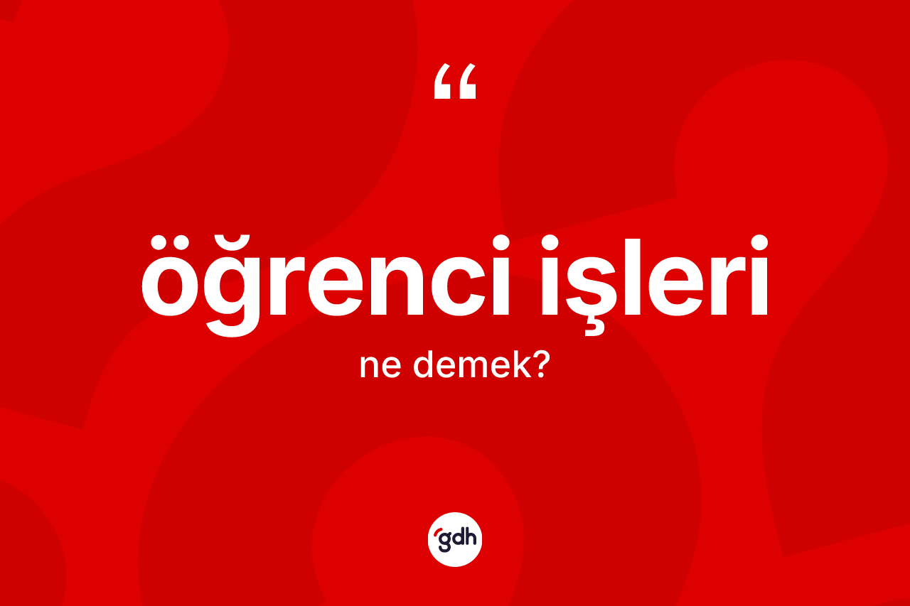 Öğrenci işleri  kelimesinin tanımı nedir? Öğrenci işleri in TDK'ya göre anlamı nedir?