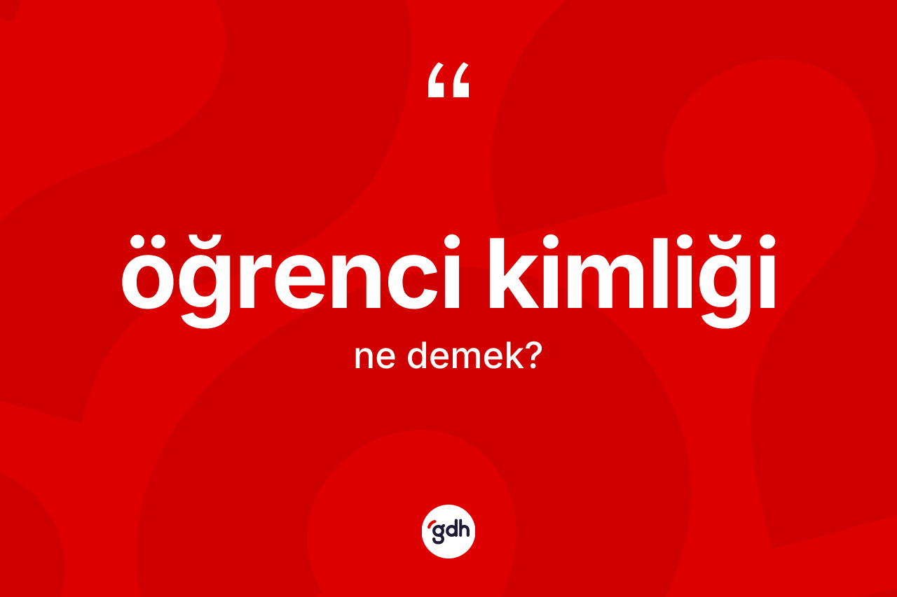 Öğrenci kimliği ne anlama gelir? Öğrenci kimliğinin TDK'ya göre anlamı nedir?