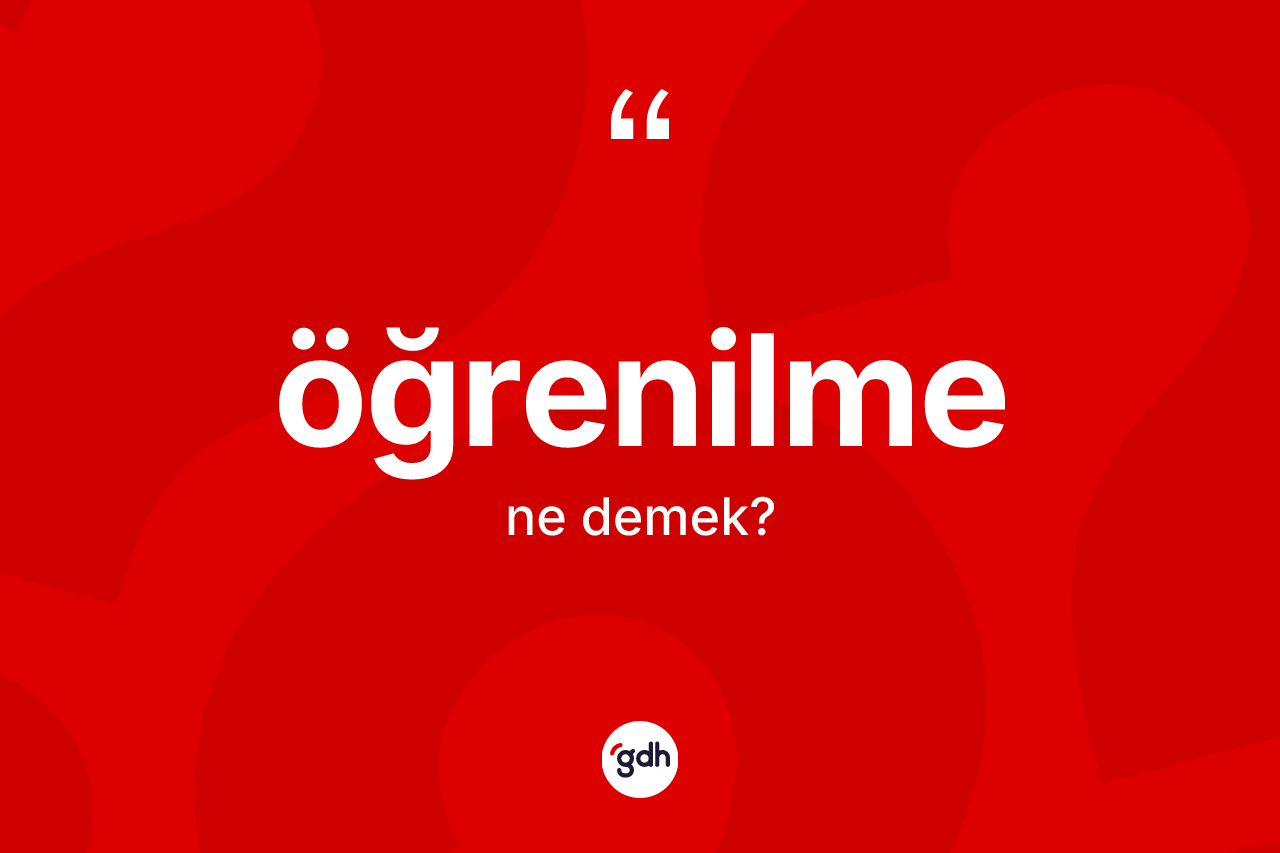 Öğrenilme kelimesi nedir? Öğrenilme kelimesinin özellikleri nelerdir?
