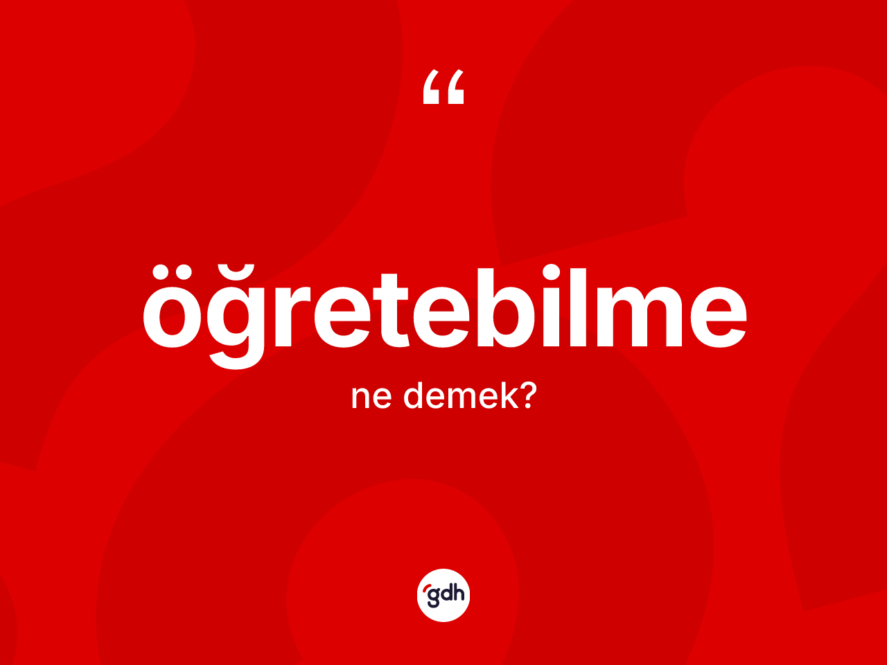 Öğretebilme kelimesinin sözlükteki tanımı nedir? Öğretebilmenin kısaca tanımı nedir?