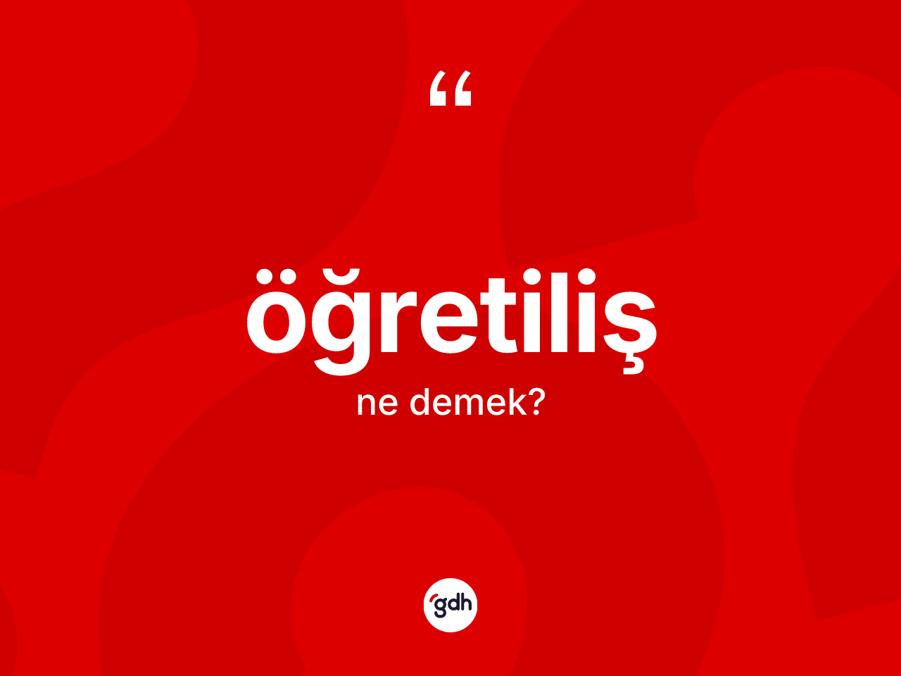 Öğretiliş kelimesinin sözlükteki tanımı nedir? Öğretiliş kelimesinin özellikleri nelerdir?