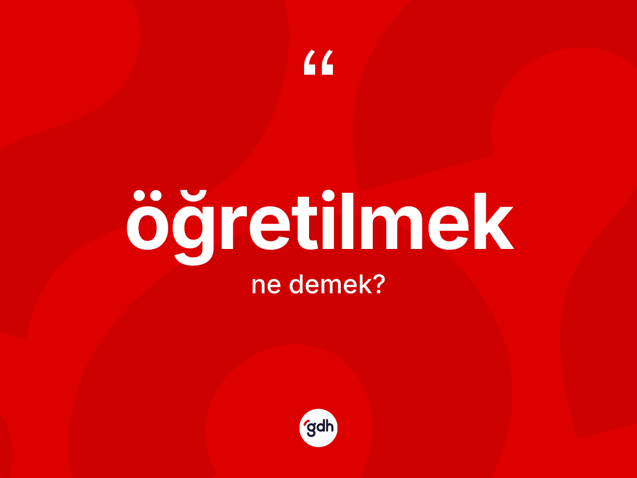 Öğretilmek kelimesi ne anlama gelir? Öğretilmeğin TDK'ya göre anlamı nedir?
