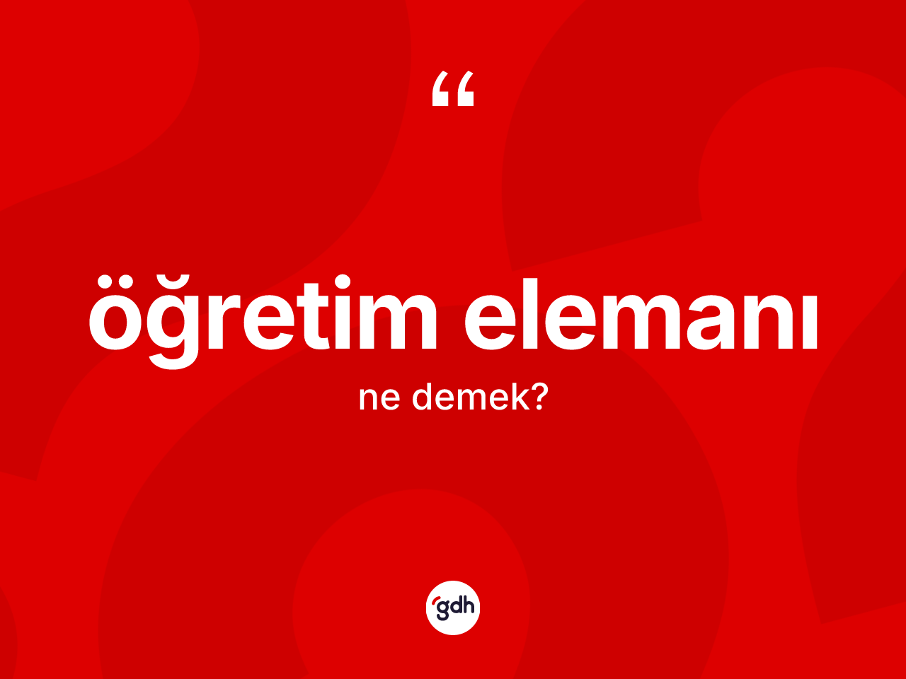 Öğretim elemanı kelimesi ne demek? Öğretim elemanının TDK'ya göre anlamı nedir?