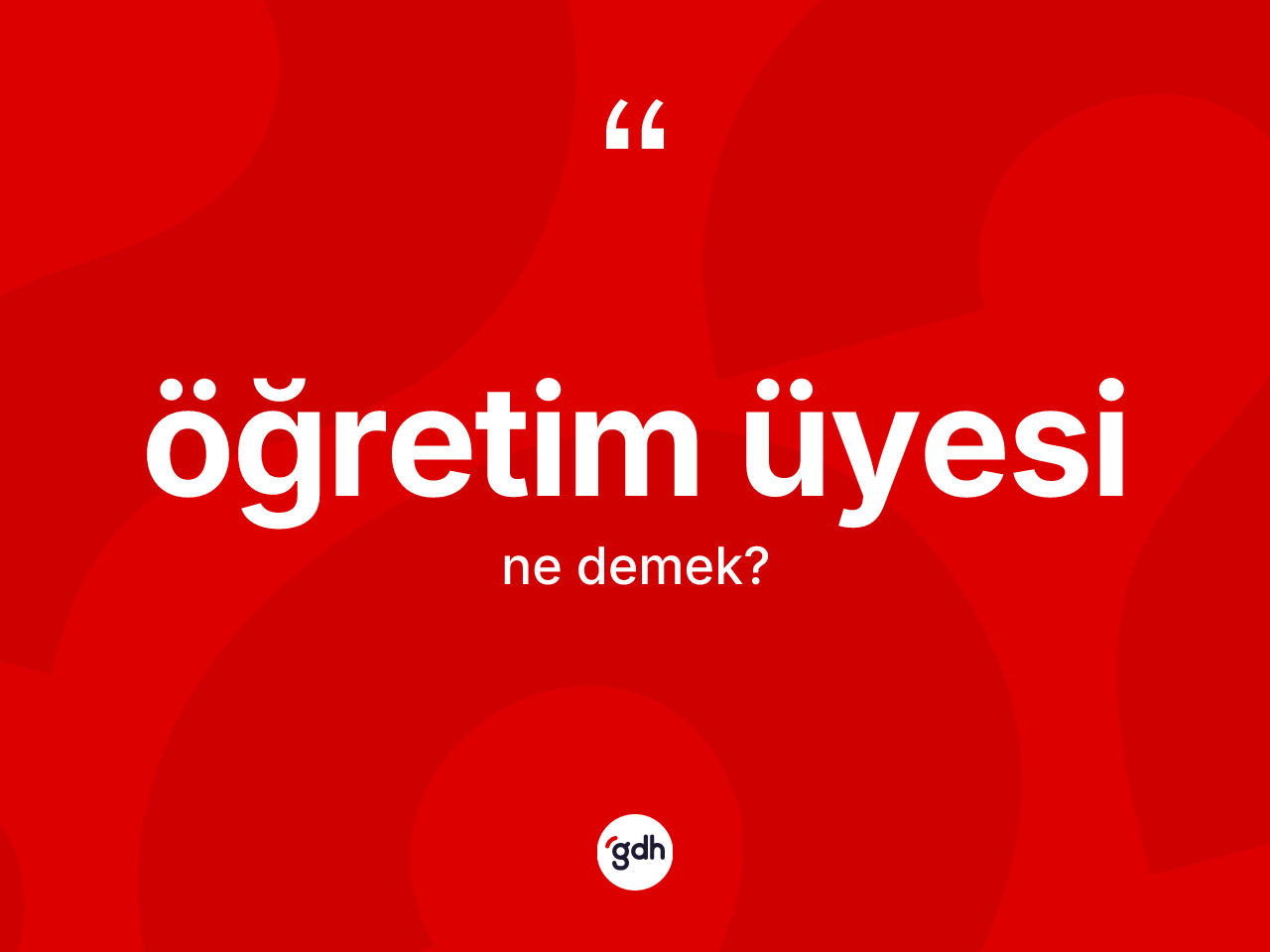 Öğretim üyesi kelimesinin tanımı nedir? Öğretim üyesinin halk arasındaki kullanımı nasıldır?