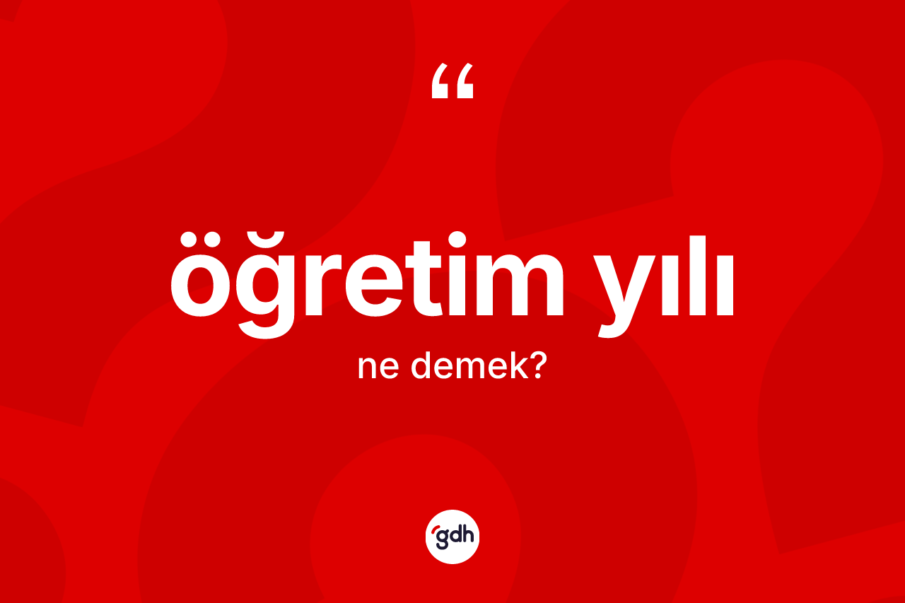 Öğretim yılı kelimesinin anlamı nedir? Öğretim yılının halk arasındaki kullanımı nasıldır?