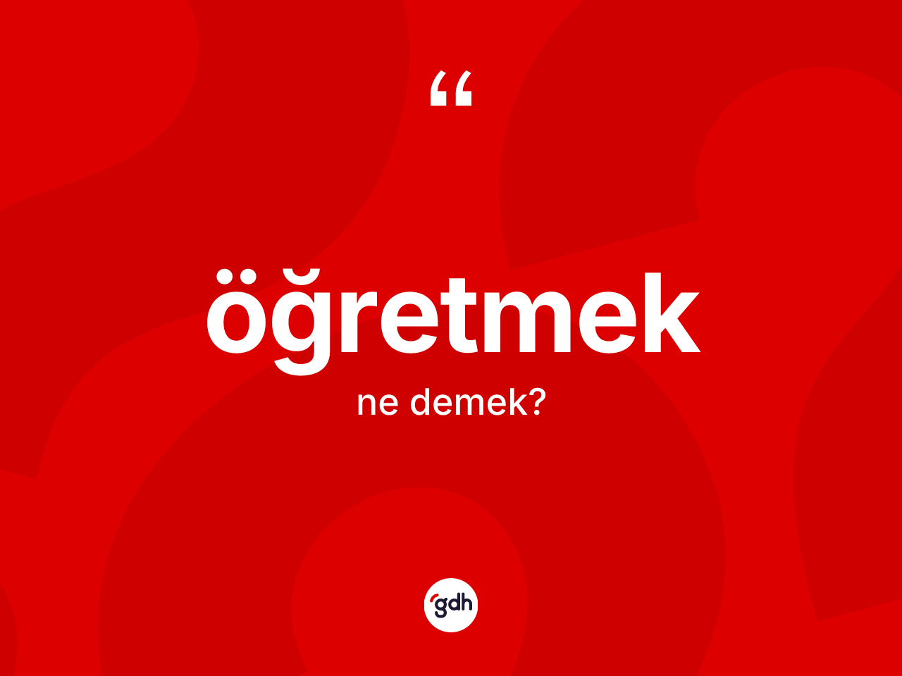 Öğretmek kelimesinin tanımı nedir? Öğretmek kelimesinin özellikleri nelerdir?
