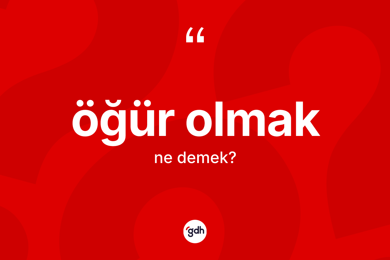 Öğür olmak ifadesinin anlamı nedir? Öğür olmak ifadesinin TDK'ya göre açıklaması nedir?