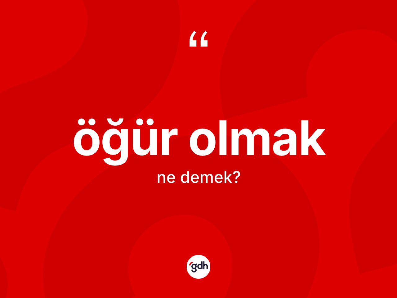 Öğür olmak ifadesinin anlamı nedir? Öğür olmak ifadesinin TDK'ya göre açıklaması nedir?