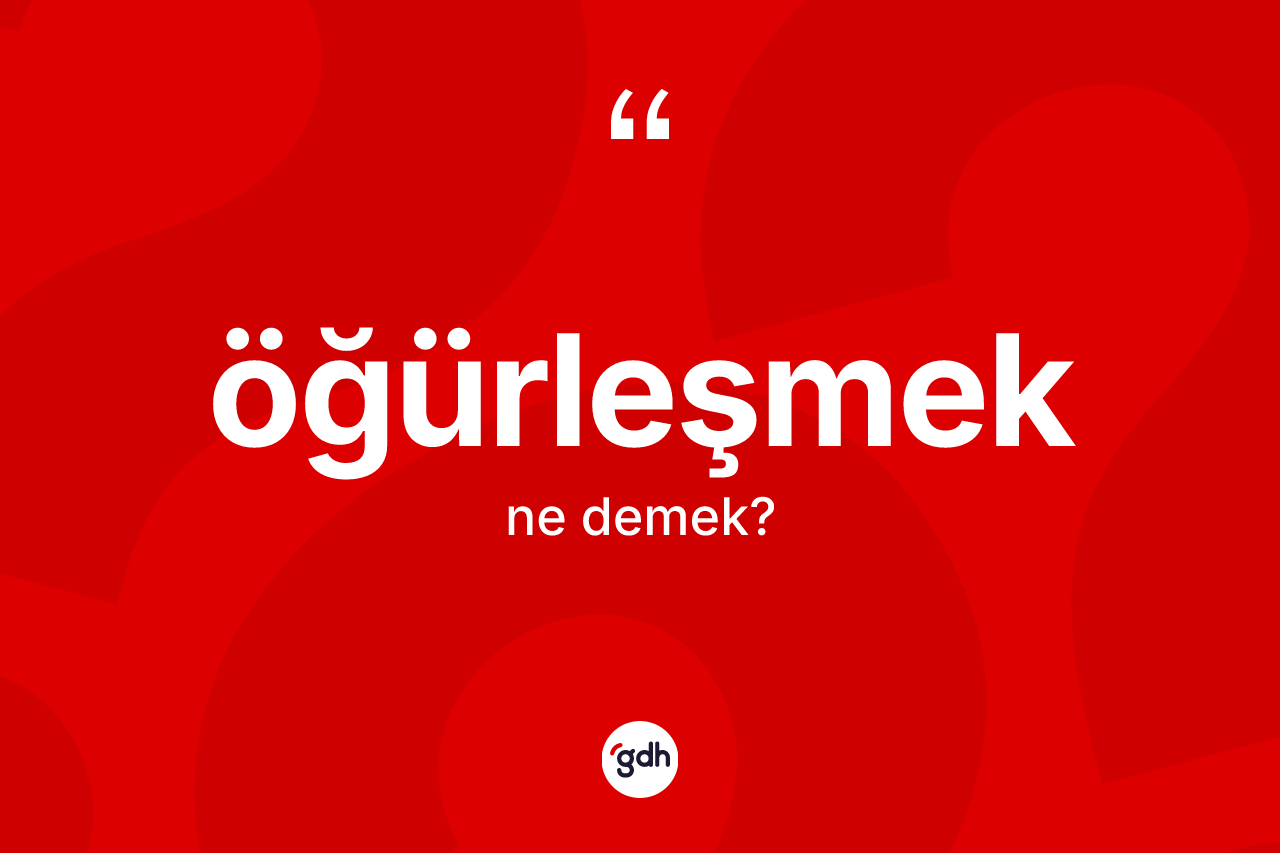 Öğürleşmek kelimesinin tanımı nedir? Öğürleşmeğin TDK'ya göre anlamı nedir?