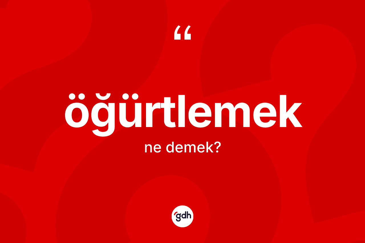 Öğürtlemek kelimesinin tanımı nedir? Öğürtlemeğin kısaca tanımı nedir?