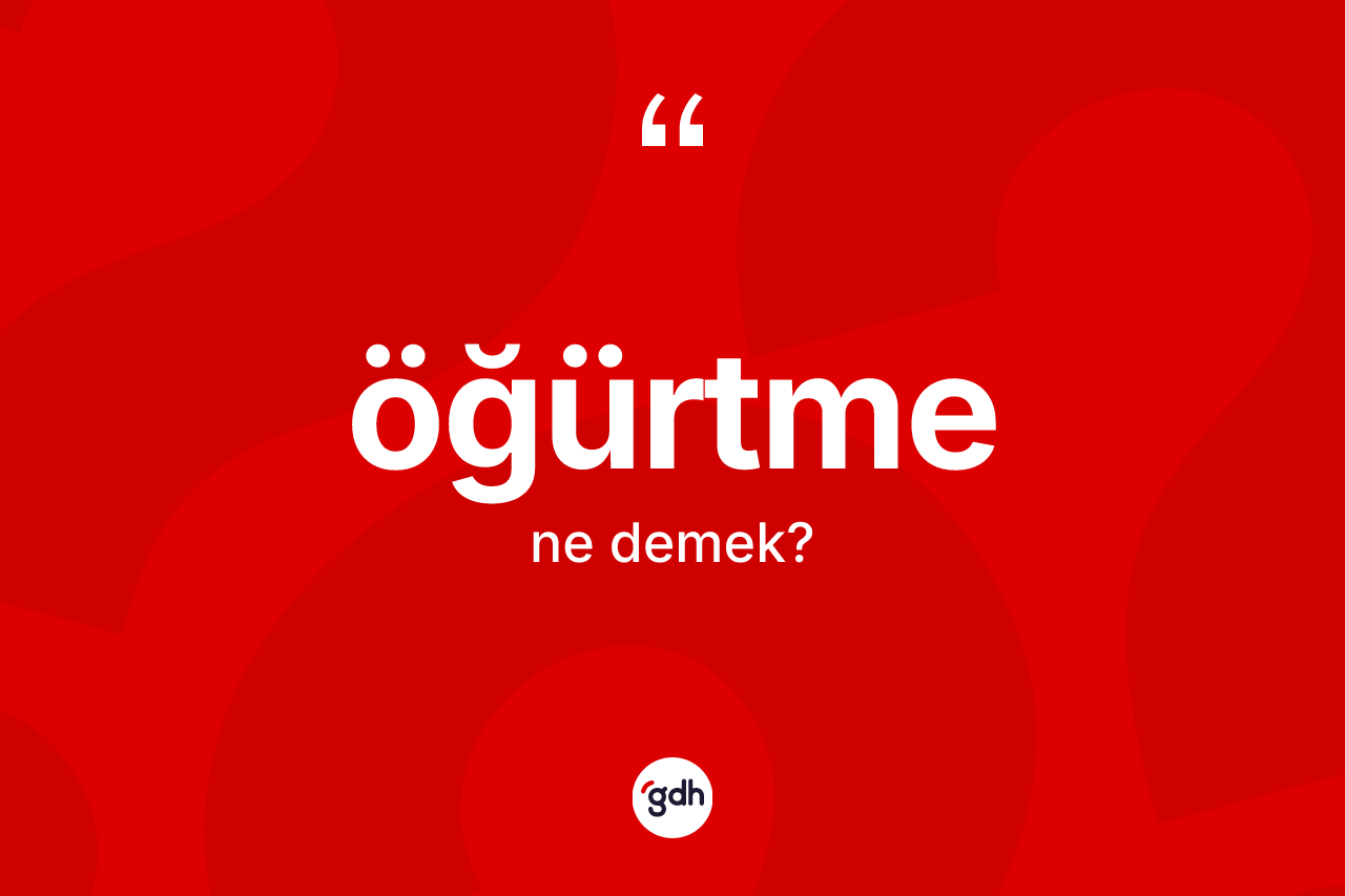 Öğürtme kelimesinin sözlükteki tanımı nedir? Öğürtme kelimesinin TDK'ya göre açıklaması nedir?