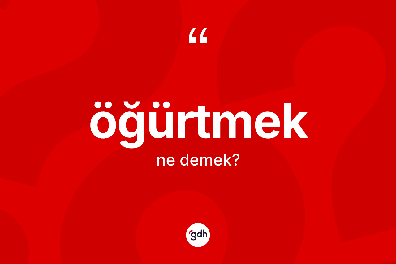 Öğürtmek ne demek? Öğürtmek kelimesinin TDK'ya göre açıklaması nedir?