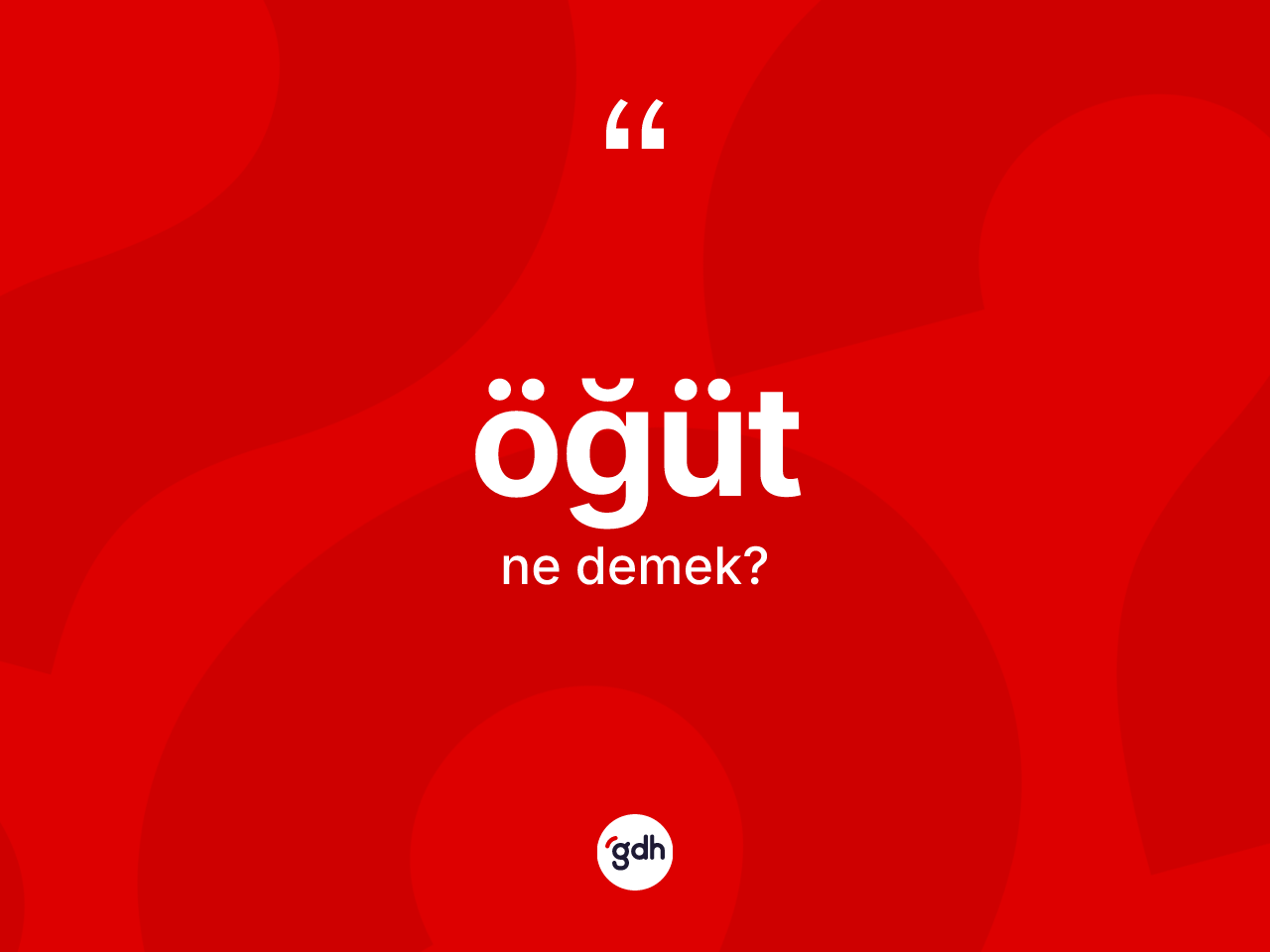 Öğüt kelimesinin anlamı nedir? Öğüdün halk arasındaki kullanımı nasıldır?