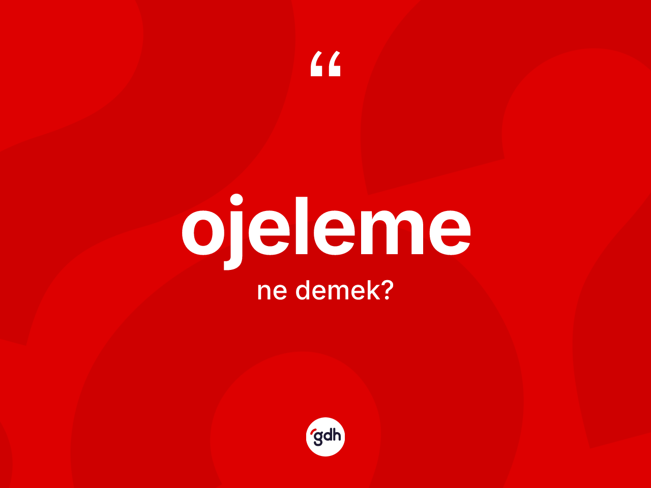 Ojeleme kelimesinin sözlükteki tanımı nedir? Ojelemenin halk arasındaki kullanımı nasıldır?