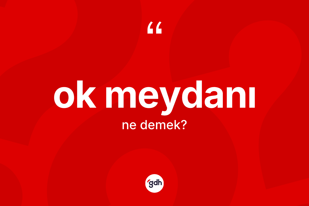 Ok meydanı kelimesi ne anlama gelir? Ok meydanı kelimesinin özellikleri nelerdir?