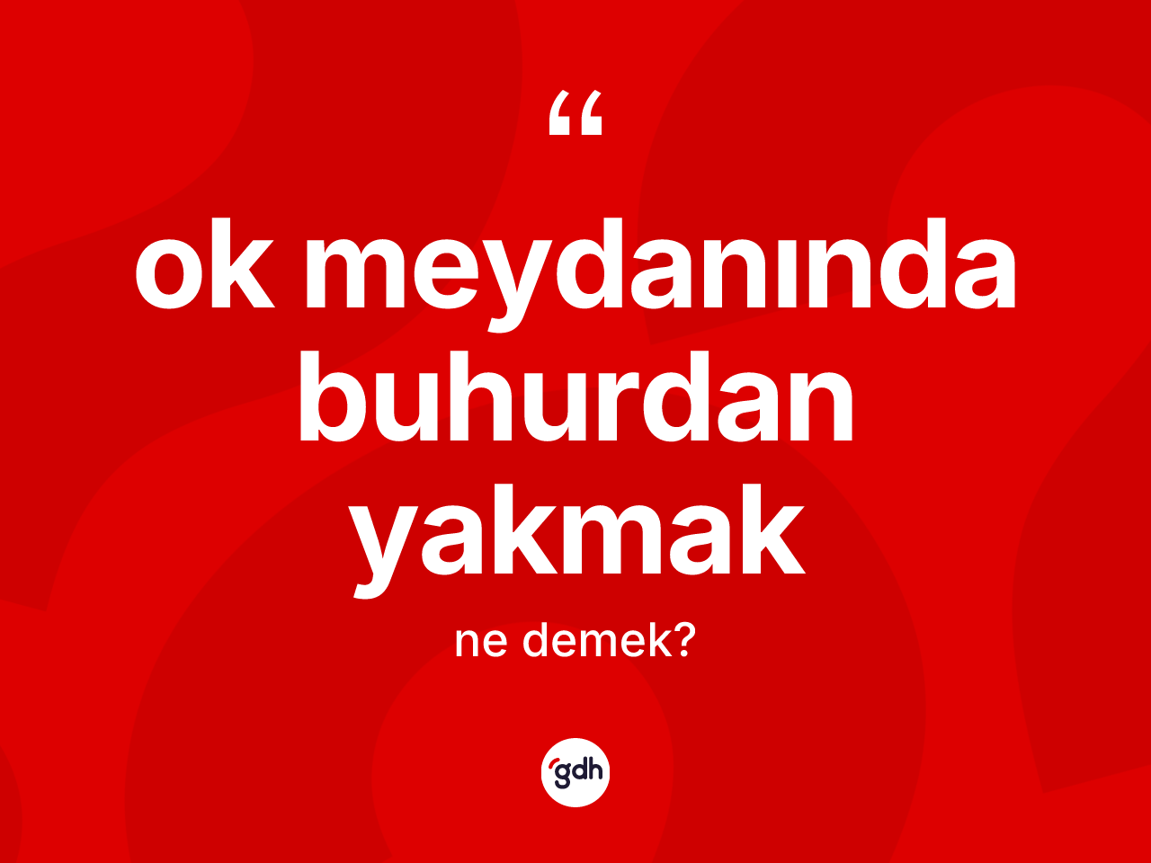 Ok meydanında buhurdan yakmak ifadesinin tanımı nedir? Ok meydanında buhurdan yakmak sözünün sözlük anlamı nedir?