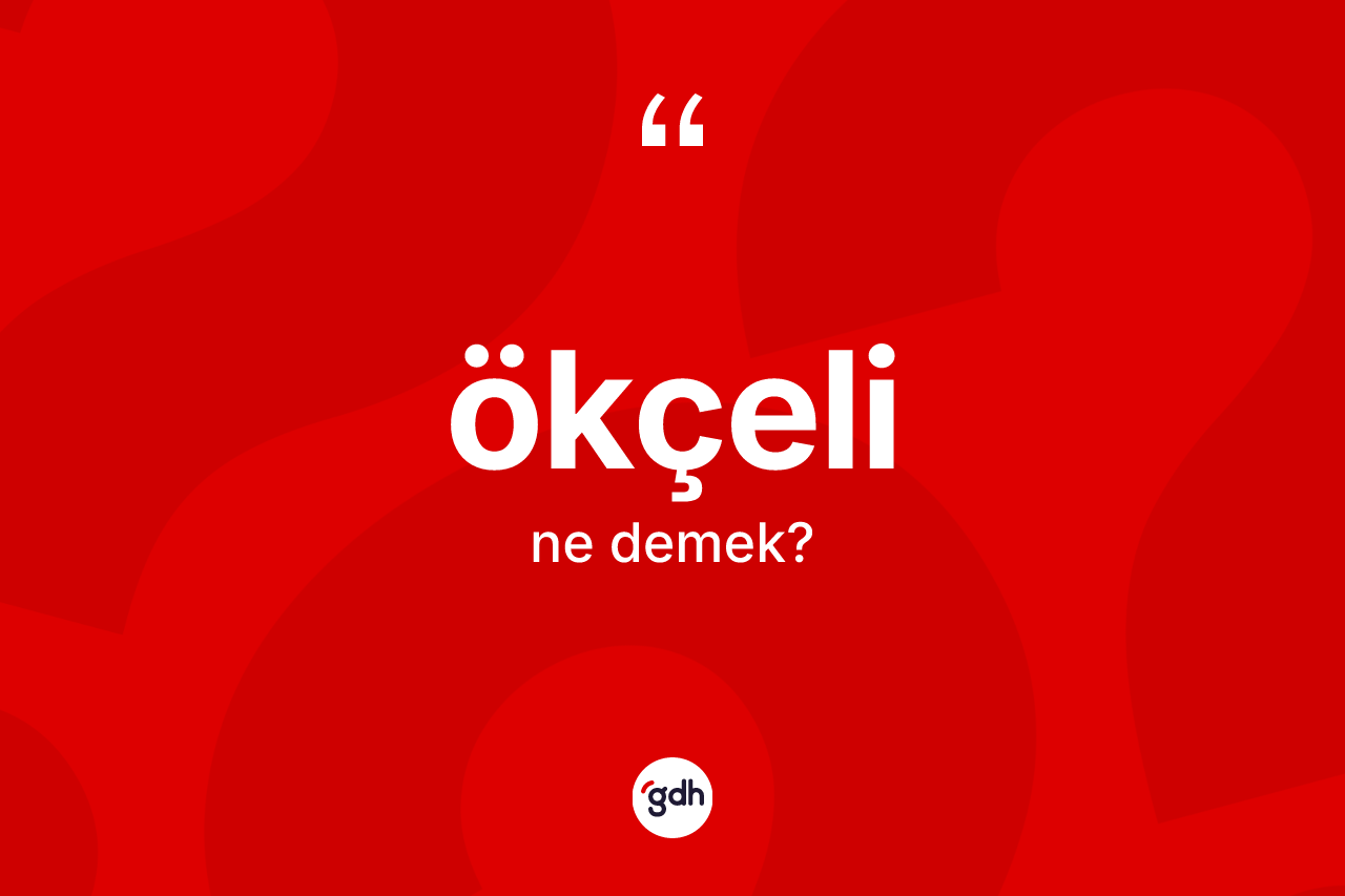 Ökçeli kelimesi ne anlama gelir? Ökçeli kelimesinin özellikleri nelerdir?