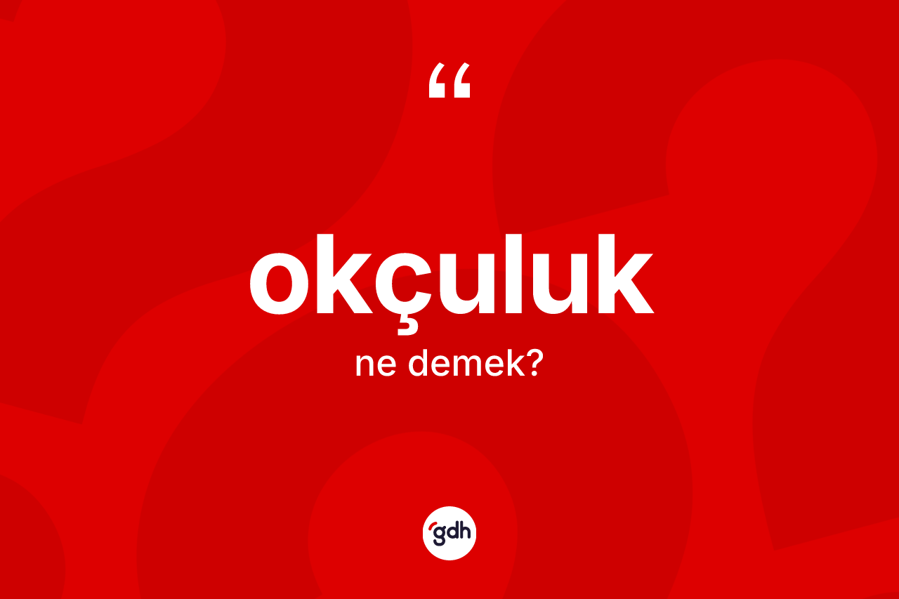 Okçuluk kelimesinin tanımı nedir? Okçuluğun TDK'ya göre anlamı nedir?