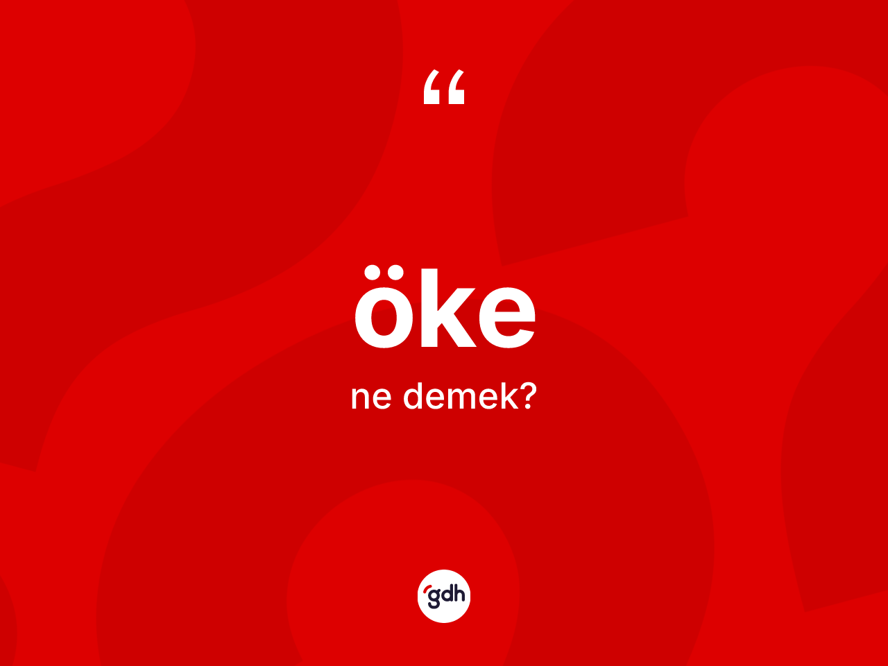 Öke kelimesinin tanımı nedir? Öke kelimesinin TDK'ya göre açıklaması nedir?