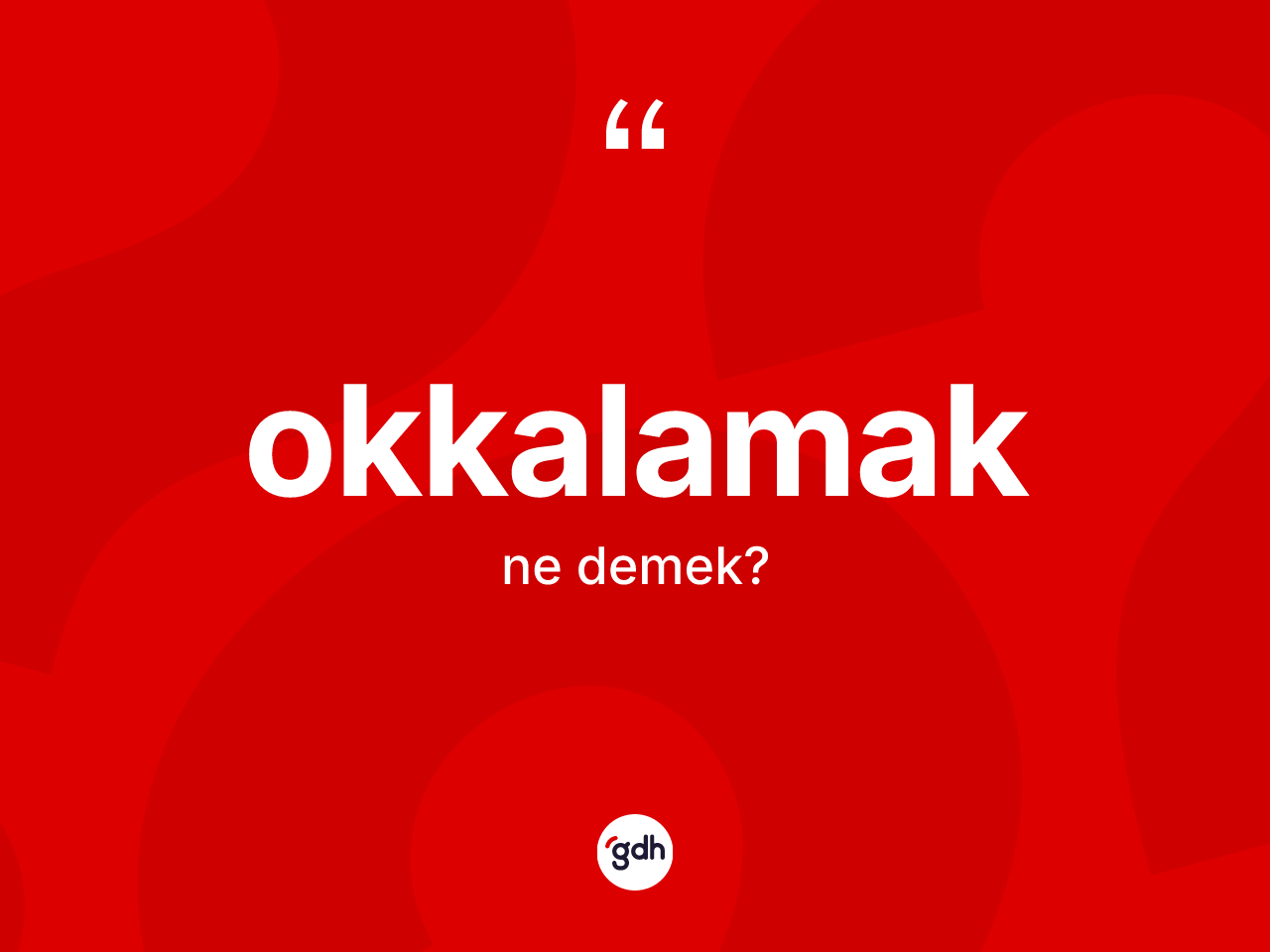 Okkalamak kelimesi ne demek? Okkalamağın TDK'ya göre anlamı nedir?