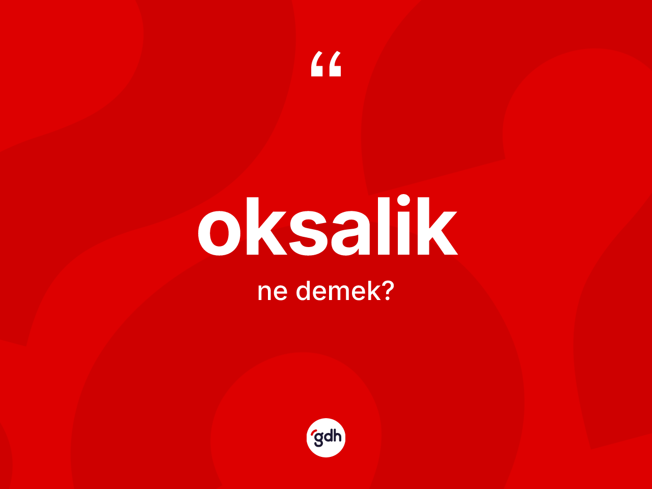 Oksalik kelimesinin anlamı nedir? Oksalik kelimesinin özellikleri nelerdir?