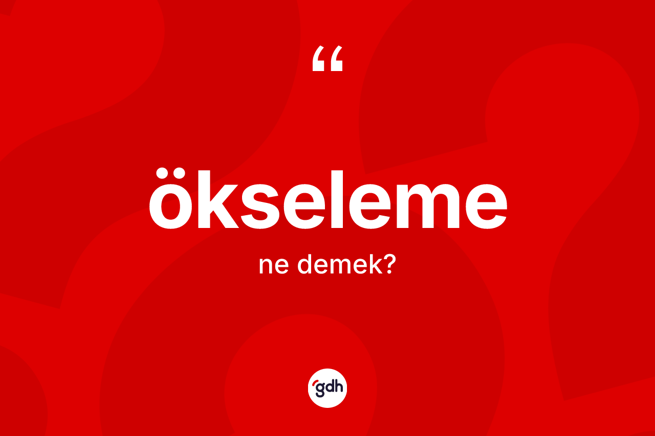 Ökseleme ne demek? Ökselemenin halk arasındaki kullanımı nasıldır?