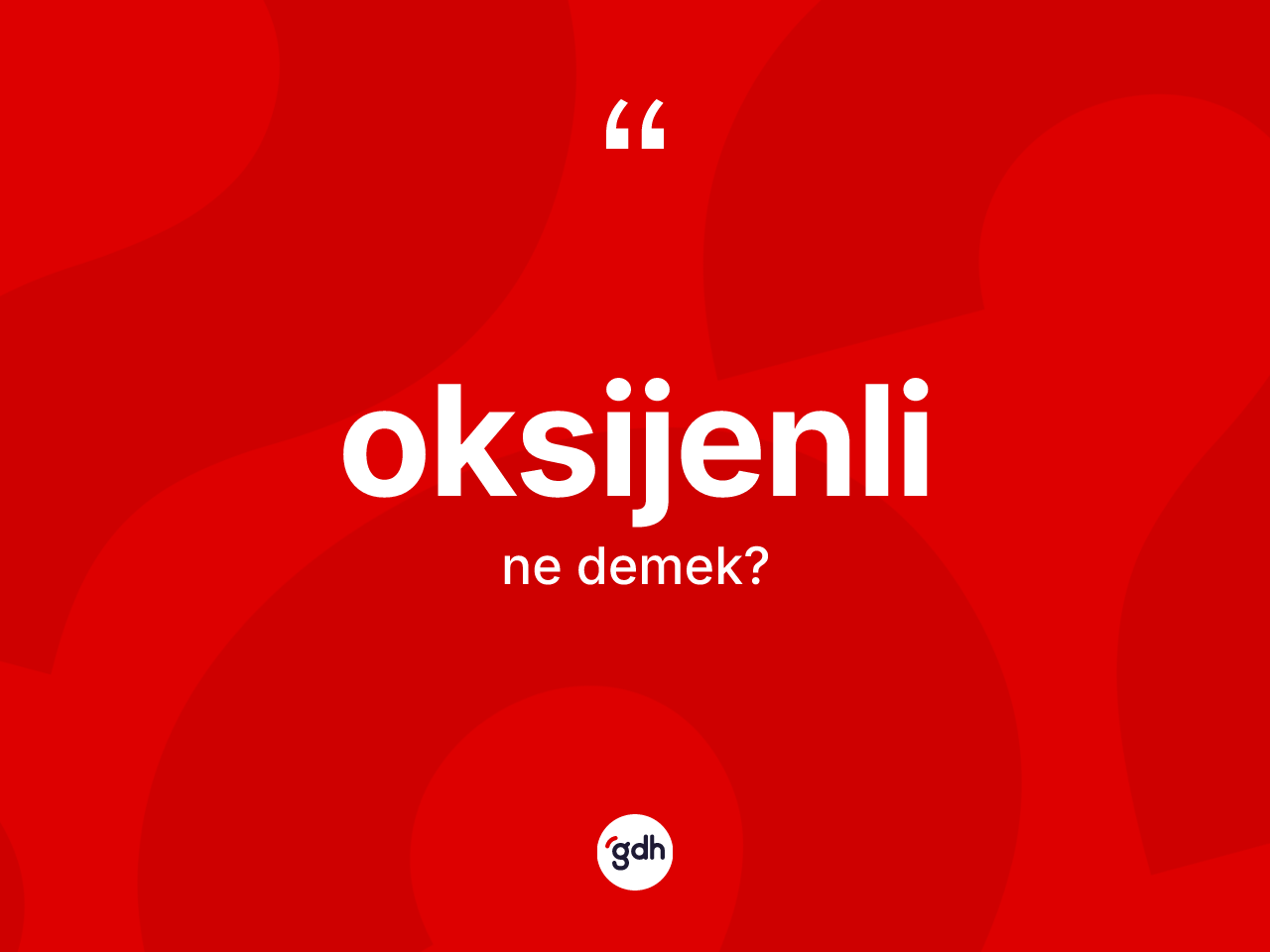 Oksijenli kelimesi ne anlama gelir? Oksijenlinin TDK'ya göre anlamı nedir?