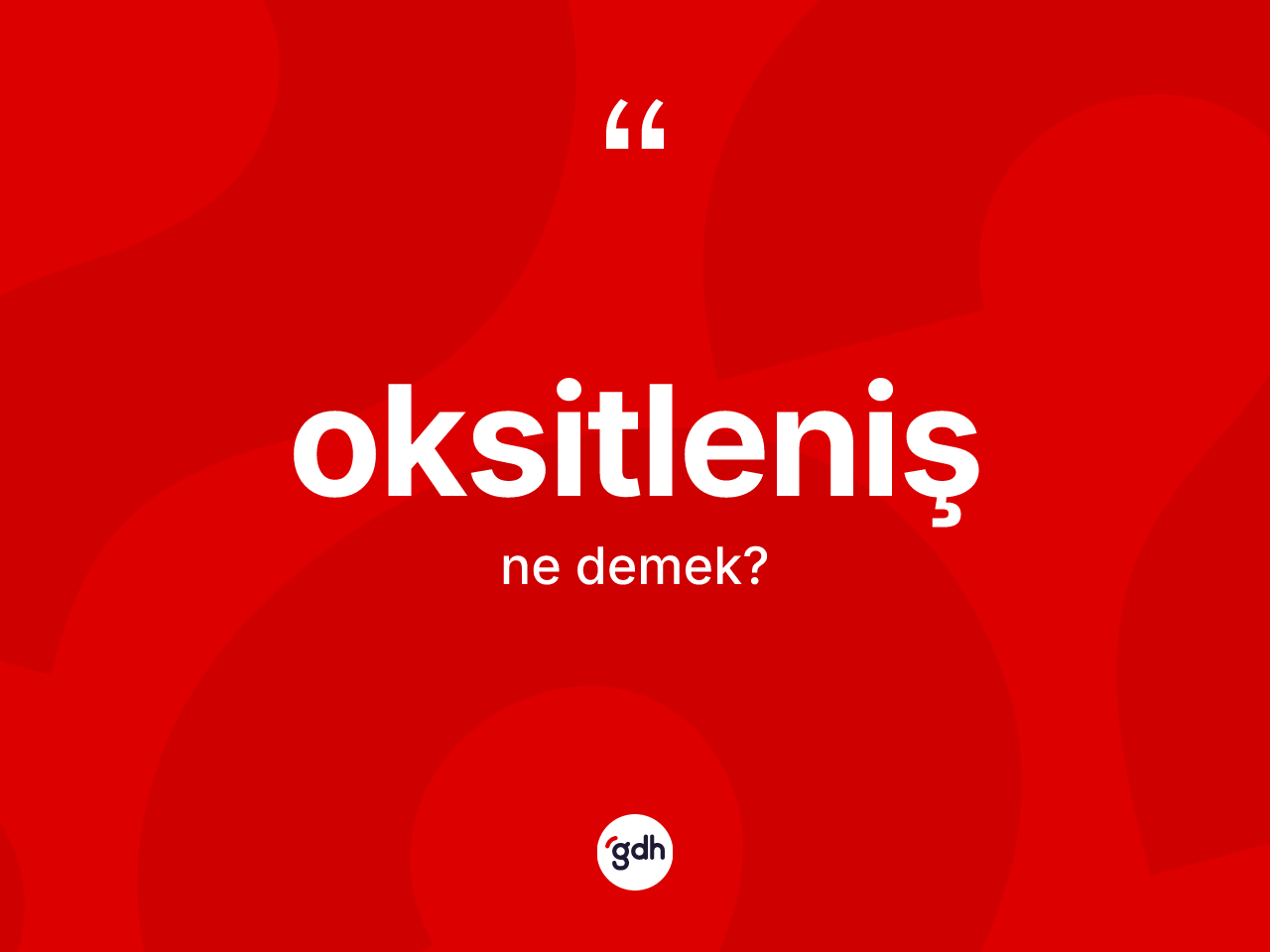Oksitleniş kelimesi ne anlama gelir? Oksitlenişin TDK'ya göre anlamı nedir?