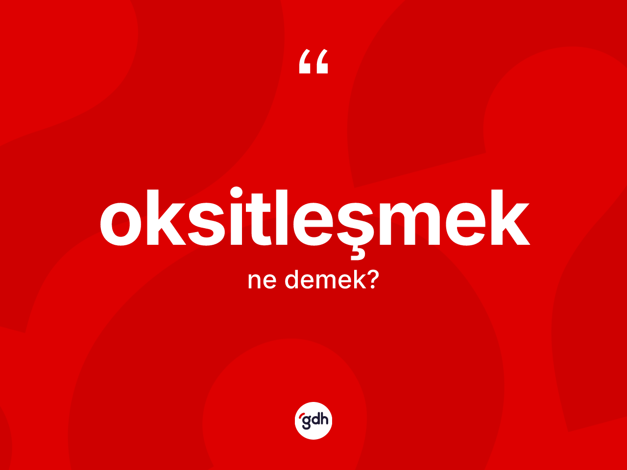 Oksitleşmek kelimesinin tanımı nedir? Oksitleşmeğin kısaca tanımı nedir?
