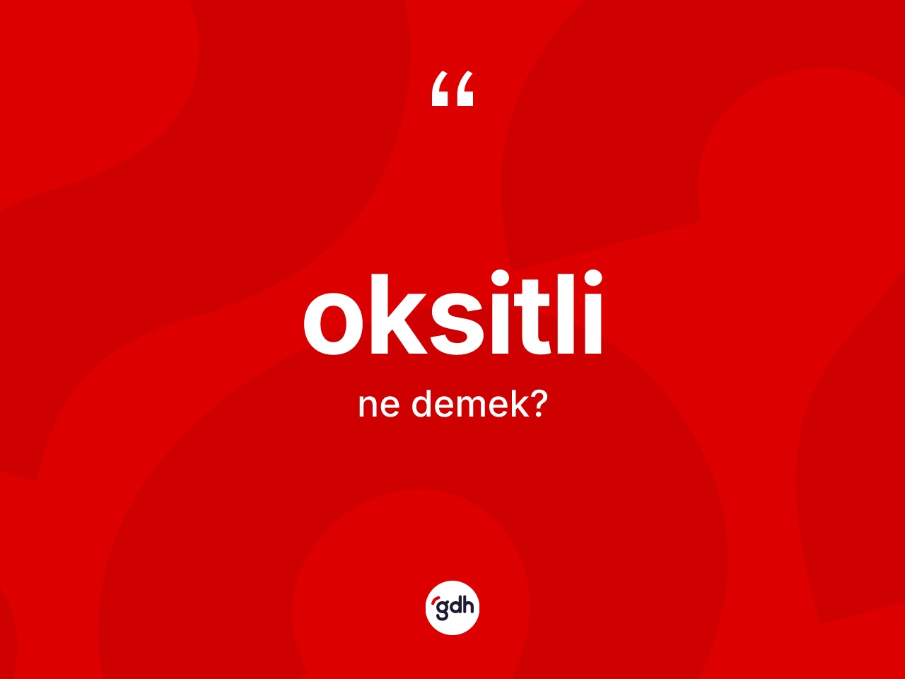 Oksitli ne demek? Oksitlinin halk arasındaki kullanımı nasıldır?